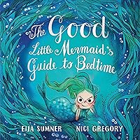 The Good Little Mermaid's Guide to Bedtime The Good Little Mermaid's Guide to Bedtime Hardcover Kindle
