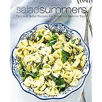 Salad Summers: Delicious Salad Recipes for Those Hot Summer Days (2nd Edition) Salad Summers: Delicious Salad Recipes for Those Hot Summer Days (2nd Edition) Kindle Paperback