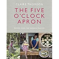 The Five O'Clock Apron: Proper Food for Modern Families The Five O'Clock Apron: Proper Food for Modern Families Kindle Hardcover