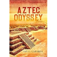 Aztec Odyssey: Historical Action Adventure (Nick LaBounty Series Book 1)