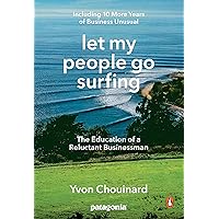 Let My People Go Surfing: The Education of a Reluctant Businessman--Including 10 More Years of Business Unusual Let My People Go Surfing: The Education of a Reluctant Businessman--Including 10 More Years of Business Unusual Paperback Audible Audiobook Kindle Hardcover