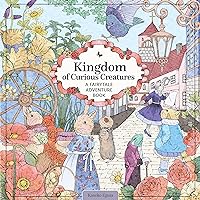 Kingdom of Curious Creatures: A Fairytale Adventure Book (Design Originals) Adult Coloring Book with 74 Line Art Designs of Whimsical Scenes and Personified Animals in a Charming and Magical Setting