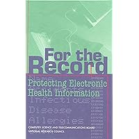 For the Record: Protecting Electronic Health Information For the Record: Protecting Electronic Health Information Kindle Hardcover