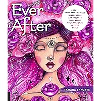 Ever After: Create Fairy Tale-Inspired Mixed-Media Art Projects to Develop Your Personal Artistic Style Ever After: Create Fairy Tale-Inspired Mixed-Media Art Projects to Develop Your Personal Artistic Style Paperback Kindle