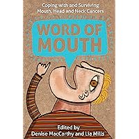 Word of Mouth: Coping with and Surviving, Mouth, Head and Neck Cancers Word of Mouth: Coping with and Surviving, Mouth, Head and Neck Cancers Kindle Paperback