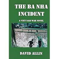 The Ba Nha Incident: A Viet Nam War Novel The Ba Nha Incident: A Viet Nam War Novel Kindle Paperback