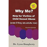 Why Me? Help for Victims of Child Sexual Abuse (Even if they are adults now) Why Me? Help for Victims of Child Sexual Abuse (Even if they are adults now) Kindle Paperback