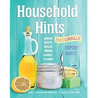 Household Hints, Naturally: Garden, Beauty, Health, Cooking, Laundry, Cleaning (Complete Practical Handbook) Household Hints, Naturally: Garden, Beauty, Health, Cooking, Laundry, Cleaning (Complete Practical Handbook) Paperback
