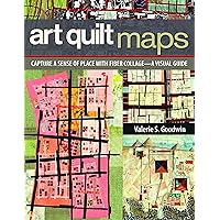 Art Quilt Maps: Capture a Sense of Place with Fiber Collage-A Visual Guide Art Quilt Maps: Capture a Sense of Place with Fiber Collage-A Visual Guide Paperback Kindle