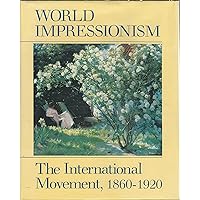 World Impressionism: The international movement, 1860-1920 World Impressionism: The international movement, 1860-1920 Hardcover