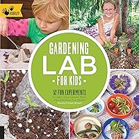 Gardening Lab for Kids: 52 Fun Experiments to Learn, Grow, Harvest, Make, Play, and Enjoy Your Garden (Volume 24) (Lab for Kids, 24) Gardening Lab for Kids: 52 Fun Experiments to Learn, Grow, Harvest, Make, Play, and Enjoy Your Garden (Volume 24) (Lab for Kids, 24) Paperback Kindle