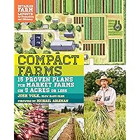 Compact Farms: 15 Proven Plans for Market Farms on 5 Acres or Less; Includes Detailed Farm Layouts for Productivity and Efficiency Compact Farms: 15 Proven Plans for Market Farms on 5 Acres or Less; Includes Detailed Farm Layouts for Productivity and Efficiency Paperback Kindle Audible Audiobook Spiral-bound Audio CD