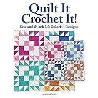 Quilt It, Crochet It!: Sew and Stitch 14 Colorful Designs (Landauer) Beginner's Guide for Quilters and Crocheters to Learn the Other Craft - Make Quilts, Pillows, Blankets, and More in Fabric or Yarn