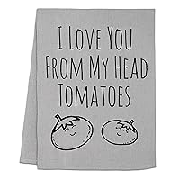 Funny Kitchen Towel, I Love You From My Head Tomatoes, Flour Sack Dish Towel, Sweet Housewarming Gift, Gray (Black Ink)