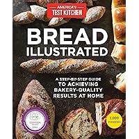 Bread Illustrated: A Step-By-Step Guide to Achieving Bakery-Quality Results At Home Bread Illustrated: A Step-By-Step Guide to Achieving Bakery-Quality Results At Home Paperback Kindle Spiral-bound