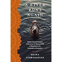 A River Runs Again: India's Natural World in Crisis, from the Barren Cliffs of Rajasthan to the Farmlands of Karnataka A River Runs Again: India's Natural World in Crisis, from the Barren Cliffs of Rajasthan to the Farmlands of Karnataka Kindle Hardcover