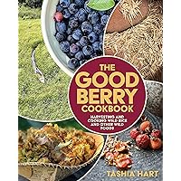 The Good Berry Cookbook: Harvesting and Cooking Wild Rice and Other Wild Foods The Good Berry Cookbook: Harvesting and Cooking Wild Rice and Other Wild Foods Paperback