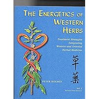 The Energetics of Western Herbs: Treatment Strategies Integrating Western & Oriental Herbal Medicine, Vol. 2 The Energetics of Western Herbs: Treatment Strategies Integrating Western & Oriental Herbal Medicine, Vol. 2 Paperback