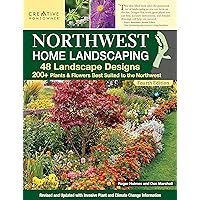 Northwest Home Landscaping, Fourth Edition: 48 Landscape Designs, 200+ Plants & Flowers Best Suited to the Northwest (Creative Homeowner) For the Pacific Northwest: WA, OR, and Western BC, Canada Northwest Home Landscaping, Fourth Edition: 48 Landscape Designs, 200+ Plants & Flowers Best Suited to the Northwest (Creative Homeowner) For the Pacific Northwest: WA, OR, and Western BC, Canada Paperback Kindle