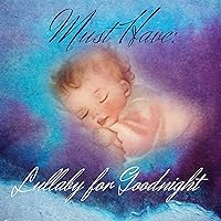 Must Have: Lullaby for Goodnight – Sleep Music for Babies, Natural Insomnia Cure, Sweet Dreams with Classical Music for Infants, Greatest Baby Lullabies, Fairytale Fantasies, Harp Music for Trouble Sleeping Must Have: Lullaby for Goodnight – Sleep Music for Babies, Natural Insomnia Cure, Sweet Dreams with Classical Music for Infants, Greatest Baby Lullabies, Fairytale Fantasies, Harp Music for Trouble Sleeping MP3 Music