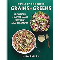Bowls of Goodness: Grains + Greens: Nutritious + Climate Smart Recipes for Meat-Free Meals Bowls of Goodness: Grains + Greens: Nutritious + Climate Smart Recipes for Meat-Free Meals Hardcover