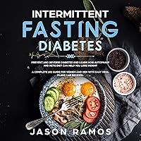 Intermittent Fasting Diabetes: Prevent and Reverse Diabetes and Learn How Autophagy and Keto Diet Can Help You Lose Weight. A Complete 101 Guide for Women and Men with Easy Meal Plans (+60 Recipes) Intermittent Fasting Diabetes: Prevent and Reverse Diabetes and Learn How Autophagy and Keto Diet Can Help You Lose Weight. A Complete 101 Guide for Women and Men with Easy Meal Plans (+60 Recipes) Audible Audiobook