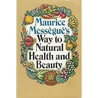 Maurice Messegue's Way to Natural Health and Beauty Maurice Messegue's Way to Natural Health and Beauty Hardcover