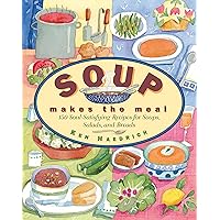 Soup Makes the Meal: 150 Soul-Satisfying Recipes for Soups, Salads and Breads Soup Makes the Meal: 150 Soul-Satisfying Recipes for Soups, Salads and Breads Paperback Kindle Hardcover