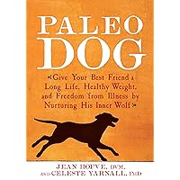 Paleo Dog: Give Your Best Friend a Long Life, Healthy Weight, and Freedom from Illness by Nurturing His Inner Wolf Paleo Dog: Give Your Best Friend a Long Life, Healthy Weight, and Freedom from Illness by Nurturing His Inner Wolf Kindle Paperback Hardcover