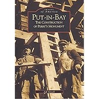 Put-in-Bay: The Construction of Perry's Monument (OH) (Images of America) Put-in-Bay: The Construction of Perry's Monument (OH) (Images of America) Paperback Kindle Hardcover