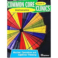 Common Core Clinics Mathematics Grade 5 - Numbers, Operations and Algebraic Thinking Common Core Clinics Mathematics Grade 5 - Numbers, Operations and Algebraic Thinking Paperback