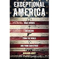 Exceptional America: What Divides Americans from the World and from Each Other Exceptional America: What Divides Americans from the World and from Each Other Kindle Audible Audiobook Hardcover Paperback Audio CD