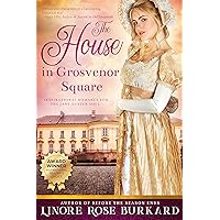 The House in Grosvenor Square: A Sweet and Clean Romance Novel of Regency England (The Regency Trilogy Book 2) The House in Grosvenor Square: A Sweet and Clean Romance Novel of Regency England (The Regency Trilogy Book 2) Kindle Paperback Hardcover