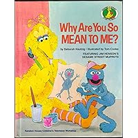 Why Are You So Mean to Me? (Sesame Street Start-to-Read Books) Why Are You So Mean to Me? (Sesame Street Start-to-Read Books) Hardcover Paperback