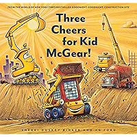 Three Cheers for Kid McGear!: (Family Read Aloud Books, Construction Books for Kids, Children's New Experiences Books, Stories in Verse) (Goodnight, Goodnight, Construc) Three Cheers for Kid McGear!: (Family Read Aloud Books, Construction Books for Kids, Children's New Experiences Books, Stories in Verse) (Goodnight, Goodnight, Construc) Hardcover Kindle