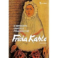 O movimento criativo e pedagógico de Frida Kahlo (Portuguese Edition) O movimento criativo e pedagógico de Frida Kahlo (Portuguese Edition) Kindle