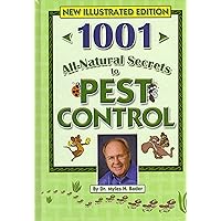 1001 All-Natural Secrets to Pest Control (If They Are FLYING CRAWLING BURROWING OR SNEAKING IN THIS BOOK HAS THE SOLUTION) 1001 All-Natural Secrets to Pest Control (If They Are FLYING CRAWLING BURROWING OR SNEAKING IN THIS BOOK HAS THE SOLUTION) Hardcover Paperback
