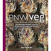 PNW Veg: 100 Vegetable Recipes Inspired by the Local Bounty of the Pacific Northwest PNW Veg: 100 Vegetable Recipes Inspired by the Local Bounty of the Pacific Northwest Kindle Paperback