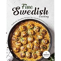 Fine Swedish Cooking: Authentic Swedish Recipes You would Definitely Love Fine Swedish Cooking: Authentic Swedish Recipes You would Definitely Love Kindle Hardcover Paperback