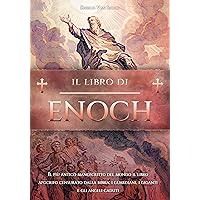 Il Libro di Enoch: Il Più Antico Manoscritto del Mondo - Il Libro Apocrifo Censurato dalla Bibbia: I Guardiani, I Giganti e gli Angeli Caduti (Italian Edition) Il Libro di Enoch: Il Più Antico Manoscritto del Mondo - Il Libro Apocrifo Censurato dalla Bibbia: I Guardiani, I Giganti e gli Angeli Caduti (Italian Edition) Kindle Paperback