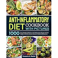 Anti-inflammatory Diet Cookbook with Pictures: 1000 Days Healthy and Delicious Anti-inflammatory Recipes for Busy People to Heal the Immune System and Reduce Inflammation Anti-inflammatory Diet Cookbook with Pictures: 1000 Days Healthy and Delicious Anti-inflammatory Recipes for Busy People to Heal the Immune System and Reduce Inflammation Kindle Paperback