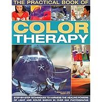 The Practical Book of Color Therapy: Step-by-Step Techniques to Harness the Healing Powers of Light and Color, Shown in Over 250 Photographs The Practical Book of Color Therapy: Step-by-Step Techniques to Harness the Healing Powers of Light and Color, Shown in Over 250 Photographs Paperback