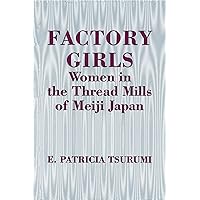 Factory Girls: Women in the Thread Mills of Meiji Japan Factory Girls: Women in the Thread Mills of Meiji Japan Kindle Hardcover Paperback