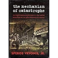 The Mechanism of Catastrophe: The Turkish Pogrom Of September 6 - 7, 1955, And The Destruction Of The Greek Community Of Istanbul The Mechanism of Catastrophe: The Turkish Pogrom Of September 6 - 7, 1955, And The Destruction Of The Greek Community Of Istanbul Hardcover Paperback