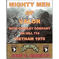 Mighty Men of Valor: With Charlie Company on Hill 714-Vietnam, 1970 Mighty Men of Valor: With Charlie Company on Hill 714-Vietnam, 1970 Kindle Audible Audiobook Hardcover Paperback