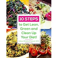 10 Steps to Get Lean, Green and Clean Up Your Diet!