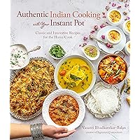 Authentic Indian Cooking with Your Instant Pot: Classic and Innovative Recipes for the Home Cook Authentic Indian Cooking with Your Instant Pot: Classic and Innovative Recipes for the Home Cook Kindle Paperback