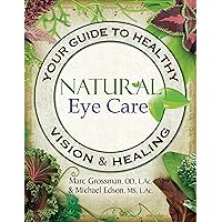 Natural Eye Care: Your Guide to Healthy Vision and Healing Natural Eye Care: Your Guide to Healthy Vision and Healing Kindle