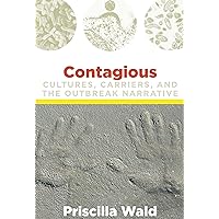 Contagious: Cultures, Carriers, and the Outbreak Narrative (a John Hope Franklin Center Book) Contagious: Cultures, Carriers, and the Outbreak Narrative (a John Hope Franklin Center Book) Kindle Hardcover Paperback