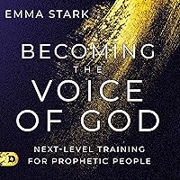 Becoming the Voice of God: Next-Level Training for Prophetic People Becoming the Voice of God: Next-Level Training for Prophetic People Audible Audiobook Paperback Kindle Hardcover